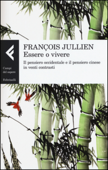 Essere o vivere. Il pensiero occidentale e il pensiero cinese in venti contrasti - François Jullien