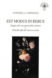 Est modus in rebus. Viaggio alla riscoperta della sobrietà e della filosofia del riuso in cucina