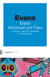 Estasi: istruzioni per l uso ovvero L arte di perdere il controllo