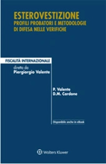 Esterovestizione. Profili probatori e metodologie di difesa nelle verifiche - Piergiorgio Valente - Danilo M. Cardone