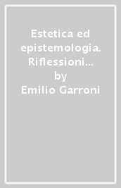 Estetica ed epistemologia. Riflessioni sulla «Critica del giudizio» di Kant