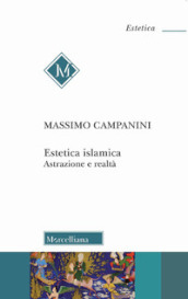 Estetica islamica. Astrazione e realtà