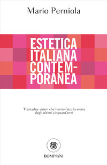 Estetica italiana contemporanea. Trentadue autori che hanno fatto la storia degli ultimi cinquant'anni - Mario Perniola