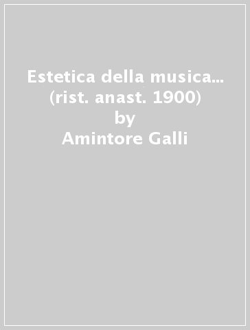 Estetica della musica... (rist. anast. 1900) - Amintore Galli
