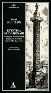 Estetica dei visionari: Daumier, Rembrandt, Piranesi, Turner, Tintoretto, El Greco