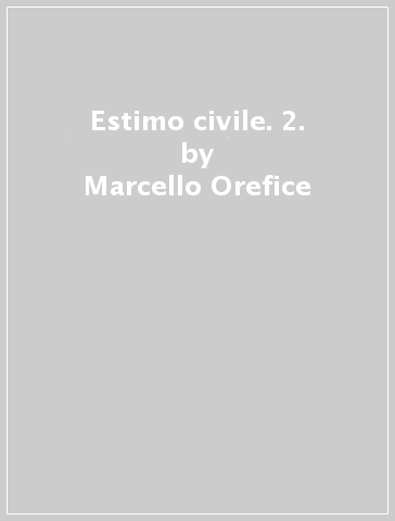 Estimo civile. 2. - Marcello Orefice