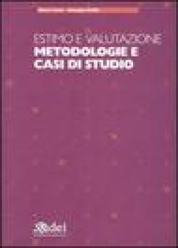 Estimo e valutazione. Metodologie e casi di studio - Rocco Curto - Giuseppe Stellin
