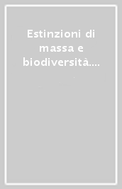 Estinzioni di massa e biodiversità. 22ª Giornata dell