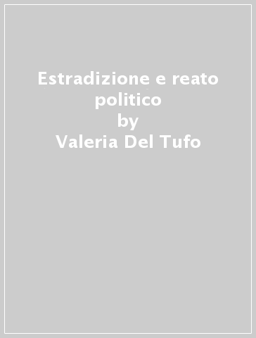Estradizione e reato politico - Valeria Del Tufo
