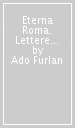Eterna Roma. Lettere a Ester 1936-1942