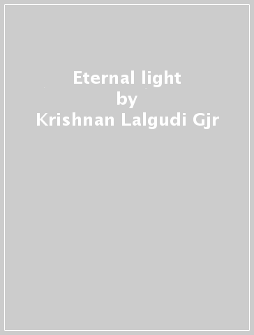 Eternal light - Krishnan Lalgudi Gjr