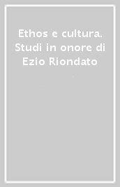 Ethos e cultura. Studi in onore di Ezio Riondato