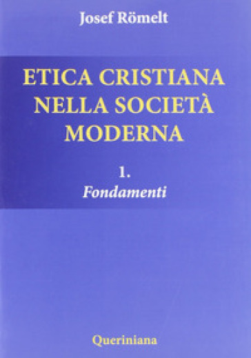 Etica cristiana nella società moderna. 1: Fondamenti - Joseph Romelt