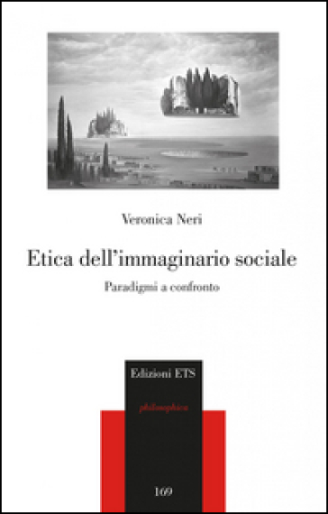 Etica dell'immaginario sociale. Paradigmi a confronto - Veronica Neri