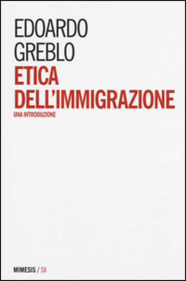 Etica dell'immigrazione. Una introduzione - Edoardo Greblo