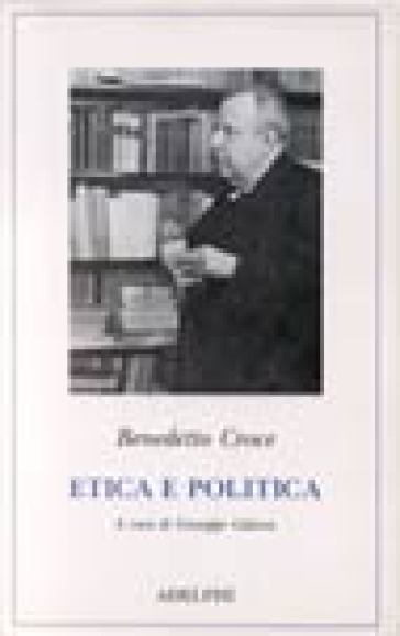 Etica e politica - Benedetto Croce