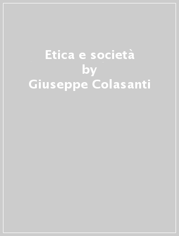 Etica e società - Giuseppe Colasanti