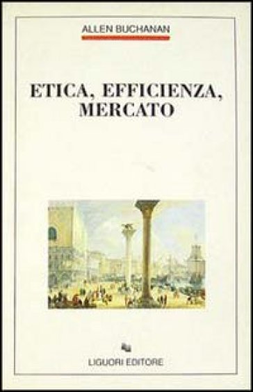 Etica, efficienza, mercato - Allen Buchanan