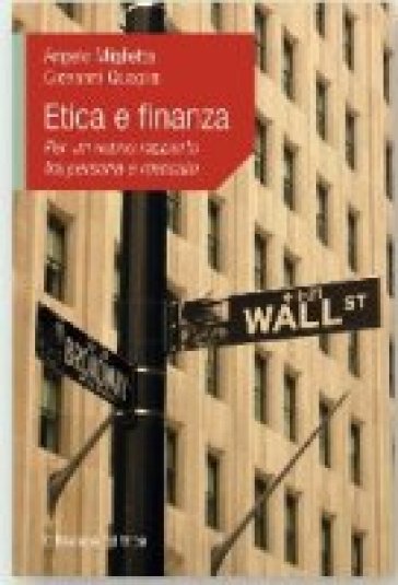 Etica e finanza. Per un nuovo rapporto tra persona e mercato - Angelo Miglietta - Giovanni Quaglia