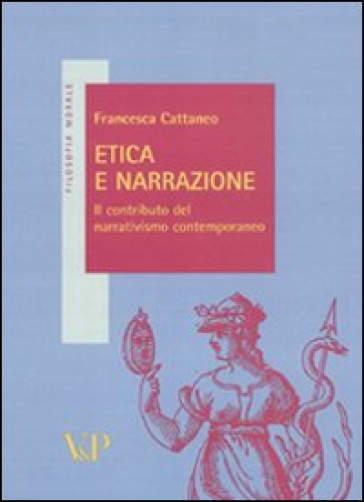 Etica e narrazione. Il contributo del narrativismo contemporaneo - Francesca Cattaneo