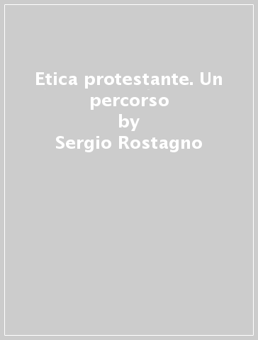 Etica protestante. Un percorso - Sergio Rostagno