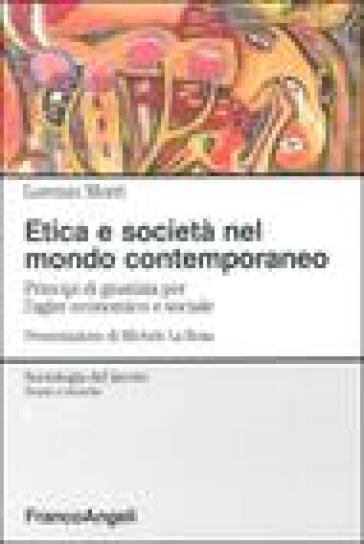 Etica e società nel mondo contemporaneo. Principi di giustizia per l'agire economico e sociale - Lorenzo Morri