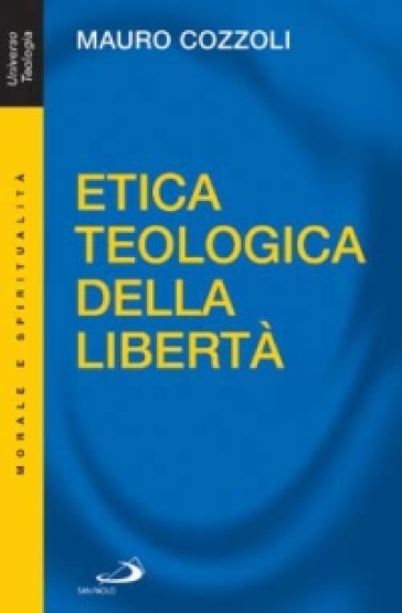 Etica teologica della libertà - Mauro Cozzoli