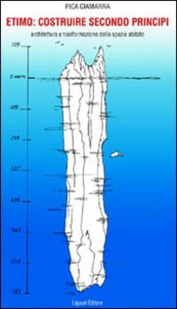 Etimo: costruire secondo i principi. Architettura e trasformazione dello spazio abitato - Massimo Pica Ciamarra