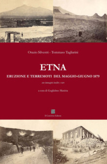 Etna. Eruzione e terremoti del maggio-giugno 1879 - Orazio Silvestri - Tommaso Tagliarini