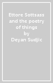 Ettore Sottsass and the poetry of things
