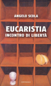 Eucaristia. Incontro di libertà