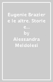 Eugenie Brazier e le altre. Storie e ricette delle madri dell alta cucina