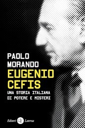 Eugenio Cefis. Una storia italiana di potere e misteri