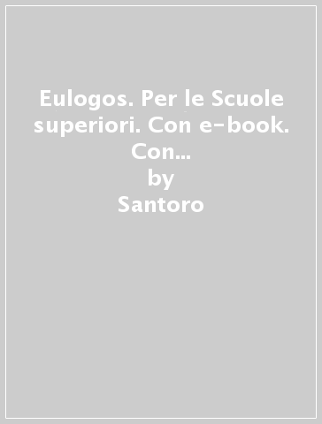 Eulogos. Per le Scuole superiori. Con e-book. Con espansione online. 1. - Santoro - Vuat