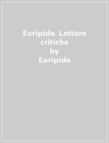 Euripide. Letture critiche - Euripide