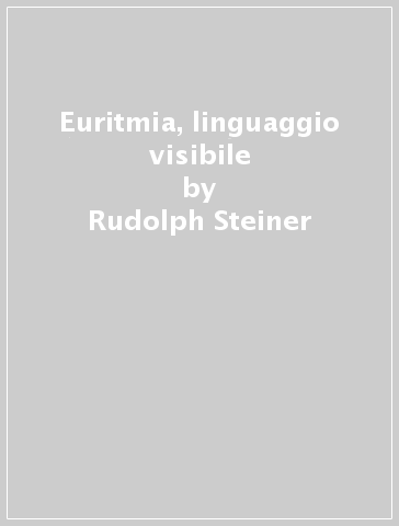 Euritmia, linguaggio visibile - Rudolph Steiner