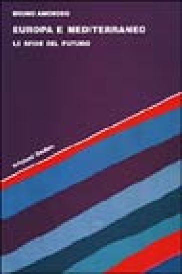 Europa e Mediterraneo. Le sfide del futuro - Bruno Amoroso