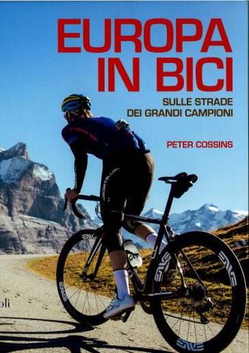 Europa in bici. Sulle strade dei grandi campioni - Peter Cossins