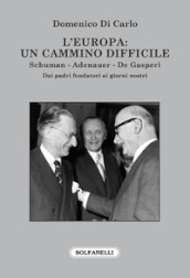 L Europa: Un cammino difficile. Schuman. Adenauer. De Gasperi