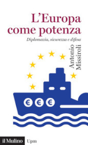 L Europa come potenza. Diplomazia, sicurezza e difesa