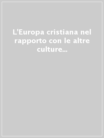 L'Europa cristiana nel rapporto con le altre culture nel secolo XVII. Atti del Convegno (S. Margherita Ligure, 19-21 maggio 1977)