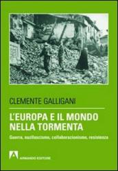 Europa e il mondo nella tormenta. Guerra, nazifascismo, collaborazionismo, resistenza (L )