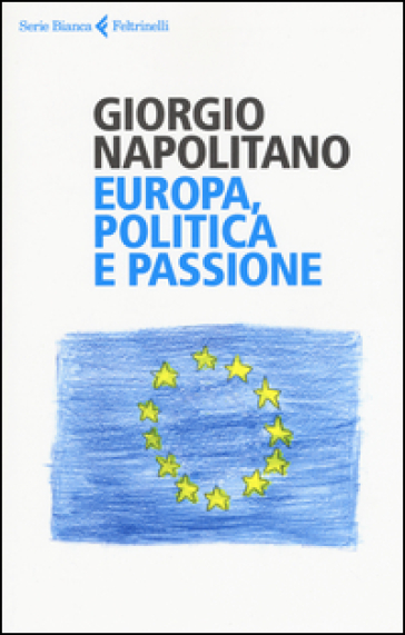 Europa, politica e passione - Giorgio Napolitano