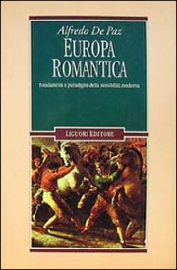 Europa romantica. Fondamenti e paradigmi della sensibilità moderna - Alfredo De Paz