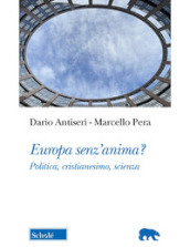 Europa senz anima? Politica, cristianesimo, scienza