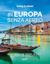 In Europa senza aereo. 80 itinerari in treno, in nave, a piedi e in bicicletta