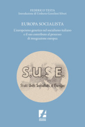 Europa socialista. L europeismo genetico nel socialismo italiano e il suo contributo al processo di integrazione europea