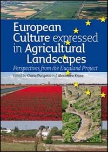 European culture expressed in agricultural landscapes. Perspectives from the Eucaland project - Alexandra Kruse - Gloria Pungetti