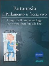 Eutanasia il parlamento si faccia vivo. L urgenza di una buona legge per vivere liberi fino alla fine