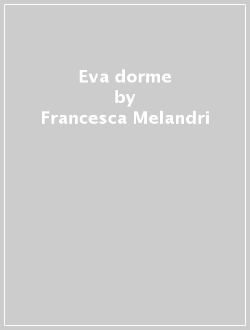 Eva dorme - Francesca Melandri